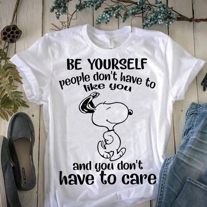 Snoopy Dog Be Yourself People DonT Have To Like You And You DonT Have To Care T Shirt, Shirt Outfit Idea