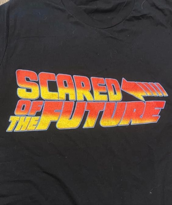 Scared of the Future Tshirt