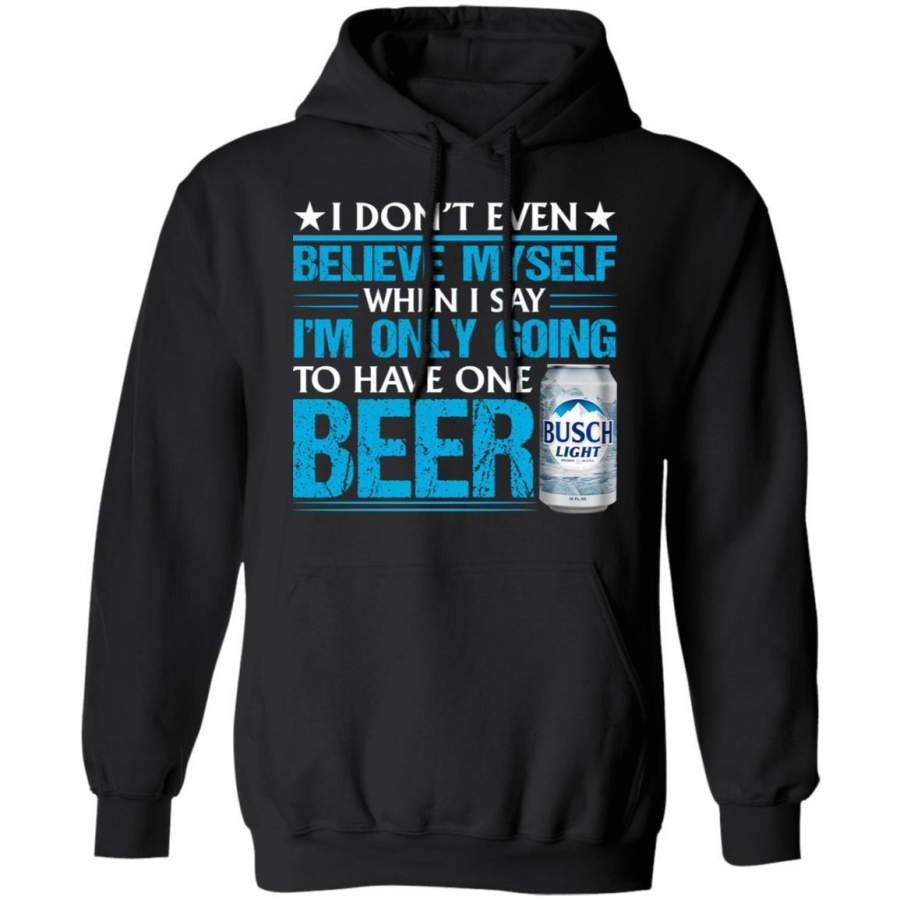 Busch Light Hoodie Beer I Dont Believe Myself When I Say Beer Shirt, Shirt Outfit Idea