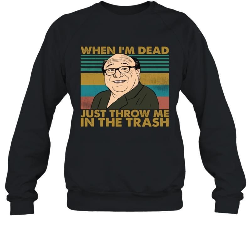 When I_M Dead Just Throw Me In The Trash Frank Reynolds Vintage Meme Shirt Sweatshirt