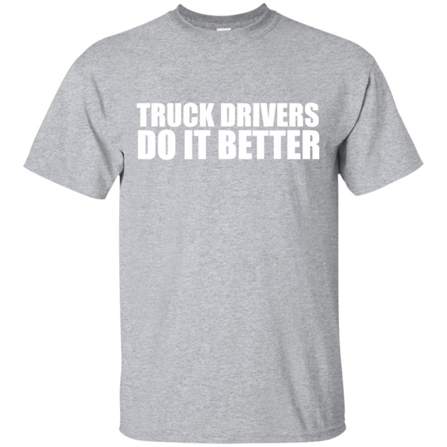 Truck drivers do it better T-shirt Truck Driver Truckers