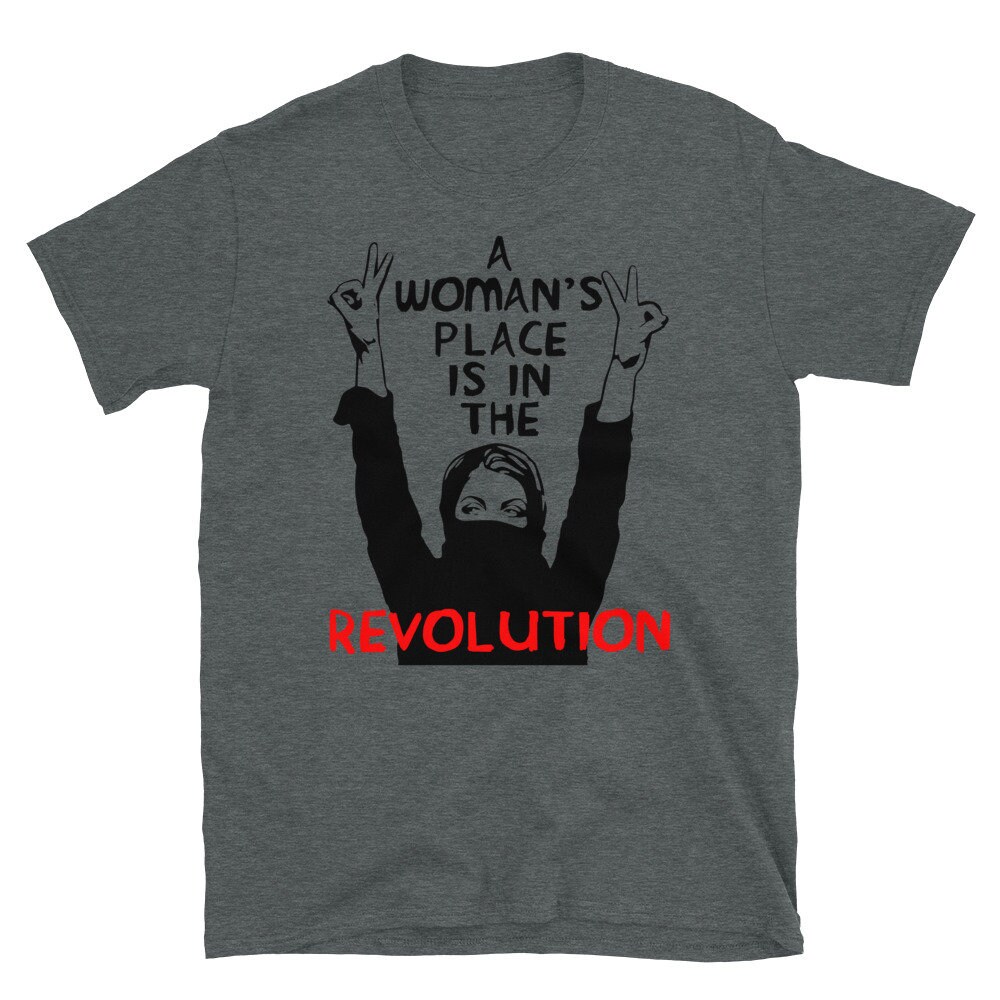 A Woman’s Place Is In The Revolution – Feminist, Resistance, Protest, Socialist T-Shirt