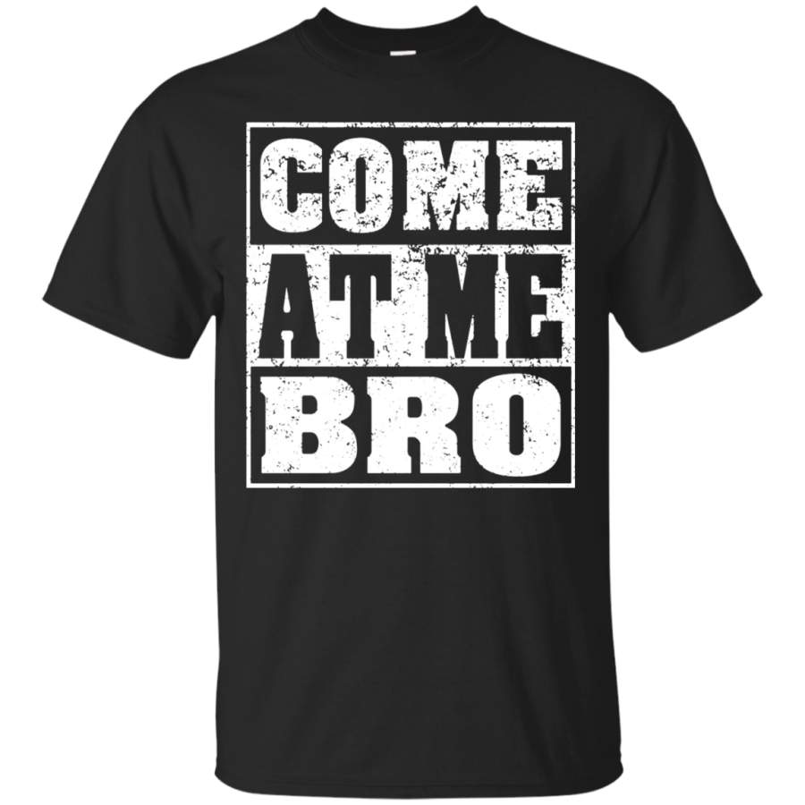 Come At Me Bro Men’s Come At Me Bro T Shirt