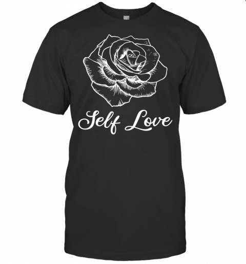 Self Love Rose Yoga Gift For Any Yogi Or Yoga Lover T Shirt