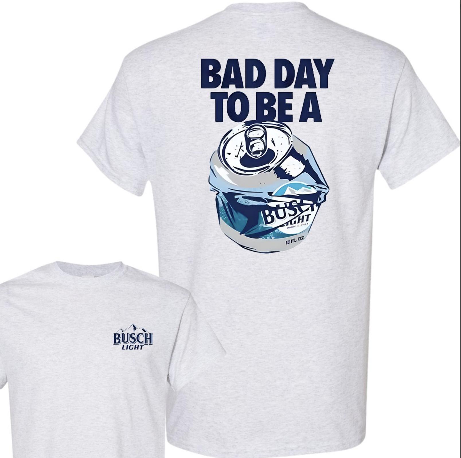 Bad Day to Be a Busch Light Front and Back T-Shirt Unisex – 2 Side – Variety in Colors – Choose Your Fashion – Size Choices Galore – Flexible Fashion Fits – Work From Home Wear