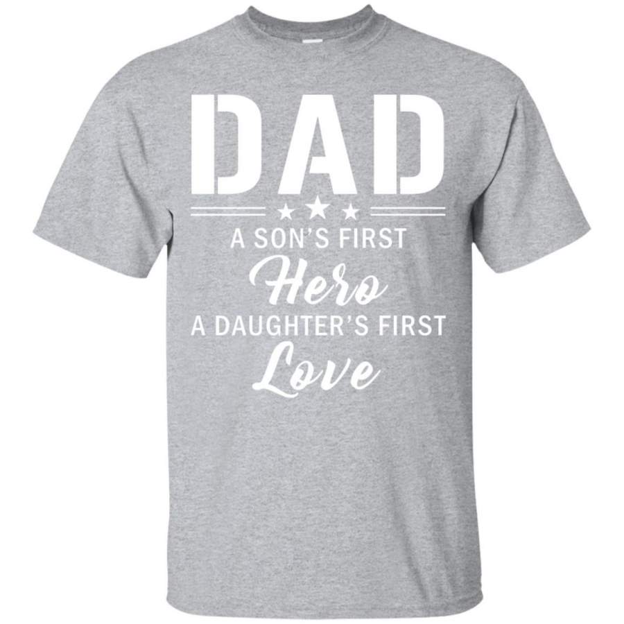 Dad A Son’s First Hero A Daughter’s First Love T shirt