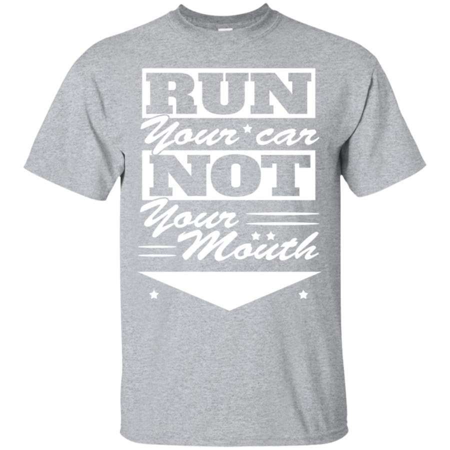 Run Your Car Not Your Mouth Mechanic’s T-Shirt