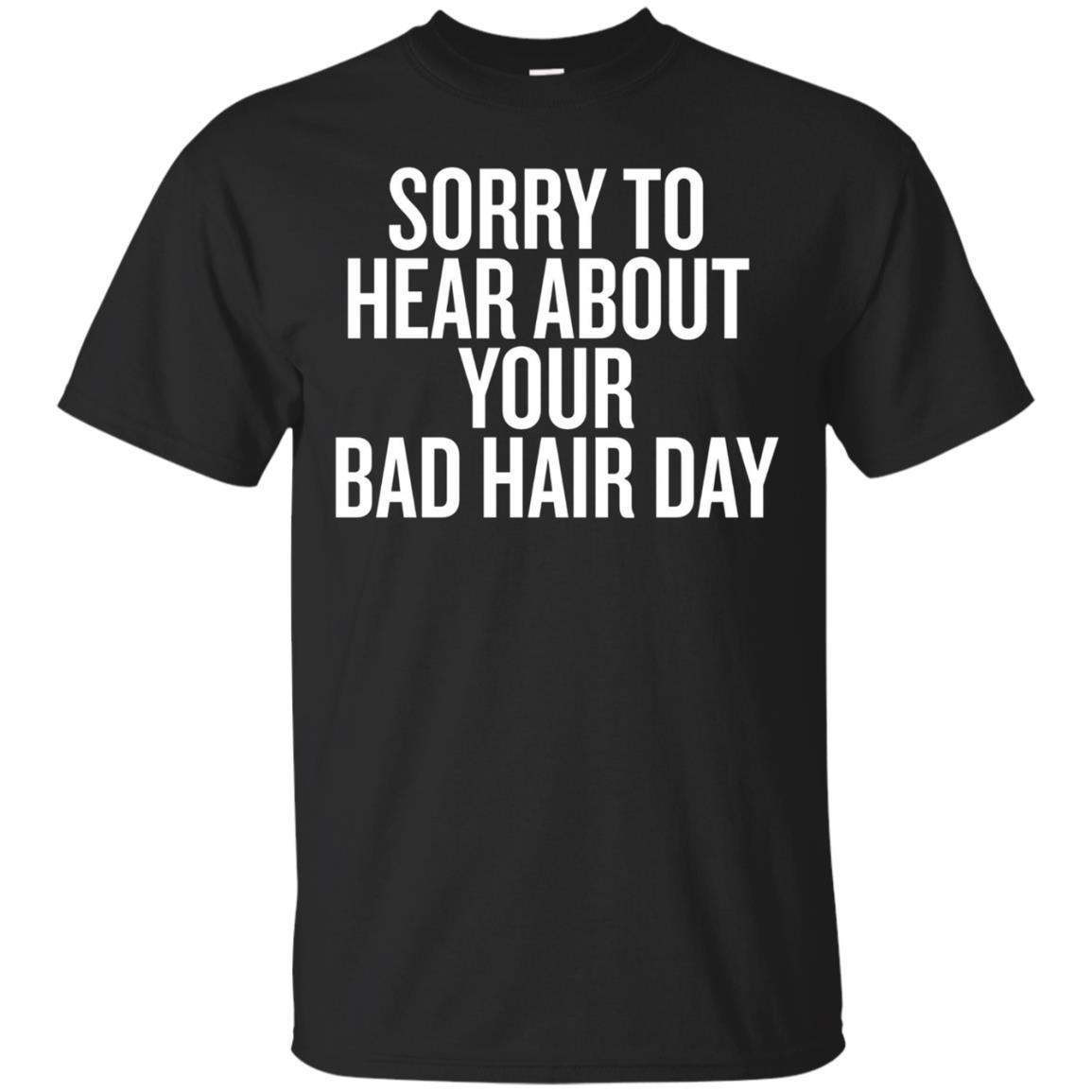 Sorry To Hear About Your Bad Hair Day T-Shirt  Baldness Tee