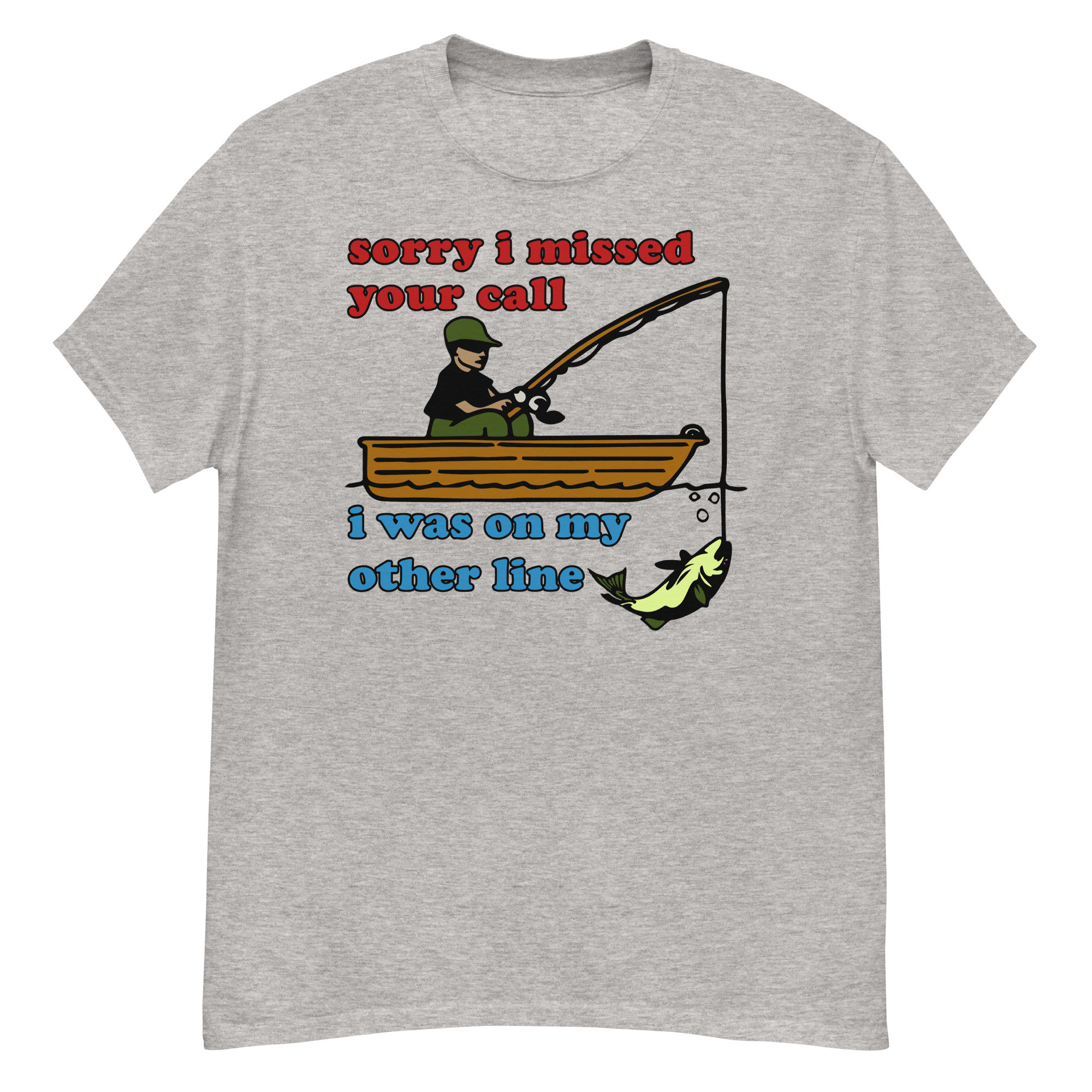 Sorry I Missed Your Call – Funny Fishing Meme T-Shirt