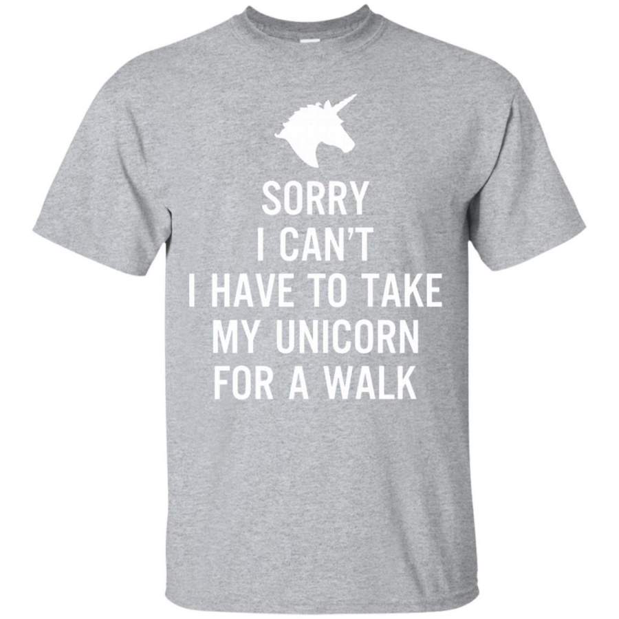 Sorry I Can’t I Have To Take My Unicorn For A Walk T-shirt