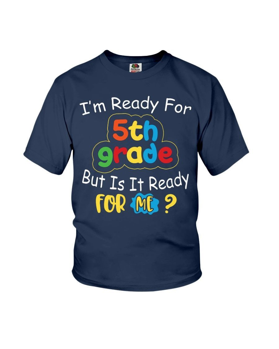 Back To School 2021 – I Am Ready For 5Th Grade But Is It Ready For Me Back To School Shirt For Kids And Teachers