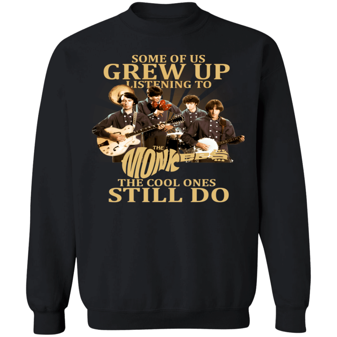 Some Of Us Grew Up Listening To The Monkees Rock Band Sweatshirt