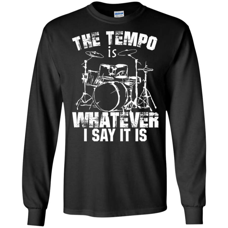 The Tempo Is Whatever I Say It Is LS Sweatshirts