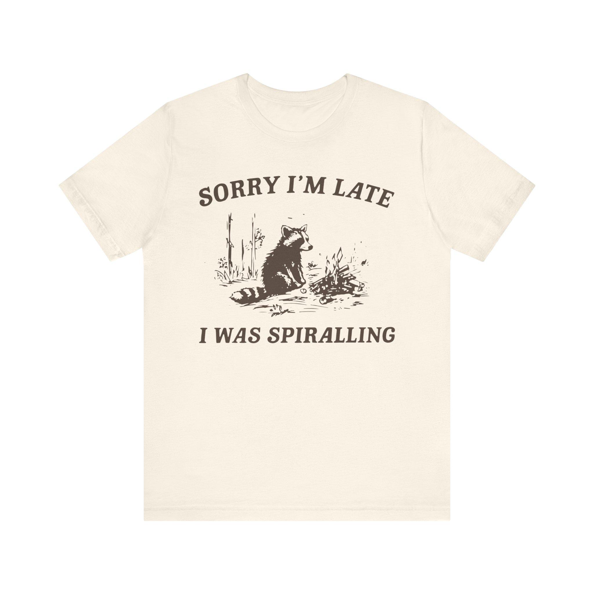 Sorry I_m Late I Was Spiralling_ Funny Sweatshirt_ Funny Crewneck_ Raccoon, Fashion trending, Gift for mama