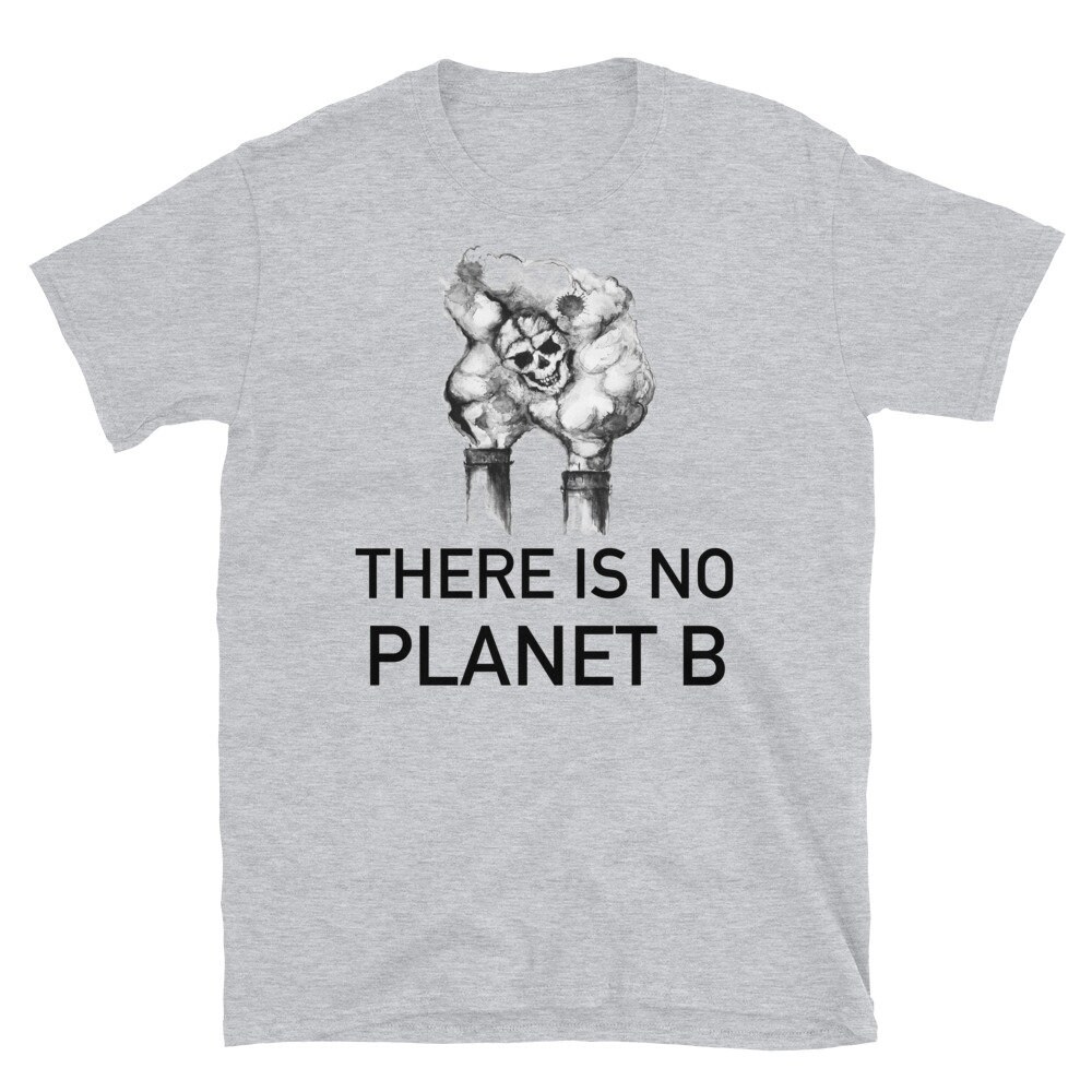 There Is No Planet B – Pollution, Climate Change, Save the Planet, Green New Deal T-Shirt