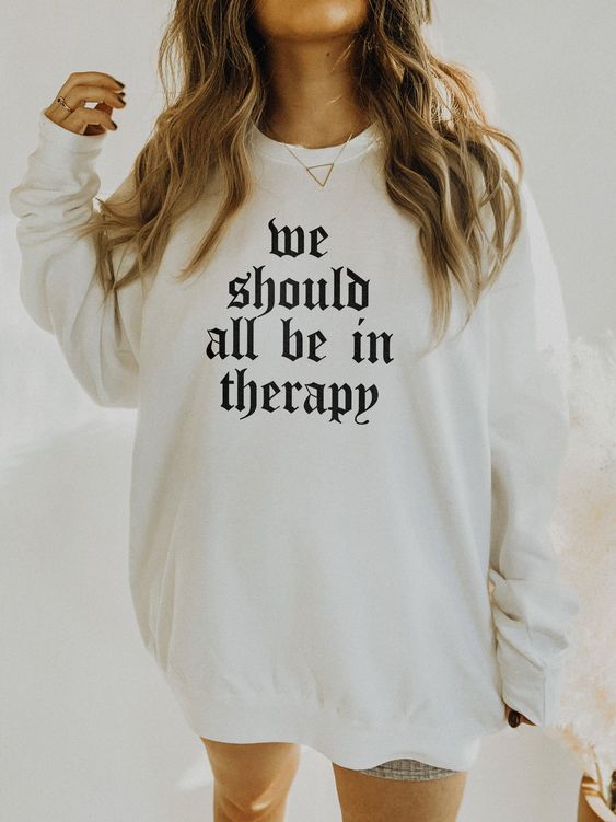 We Should All Be In Therapy Mental Health Sweatshirt