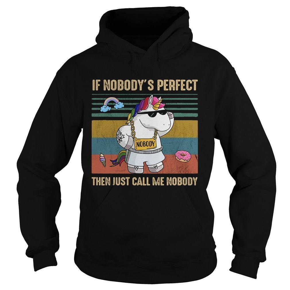 Unicorn If Nobodys Perfect Then Just Call Me Nobody Shirt