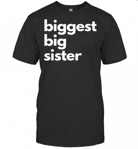 Biggest Big Sister  Matching Sibling T Shirt