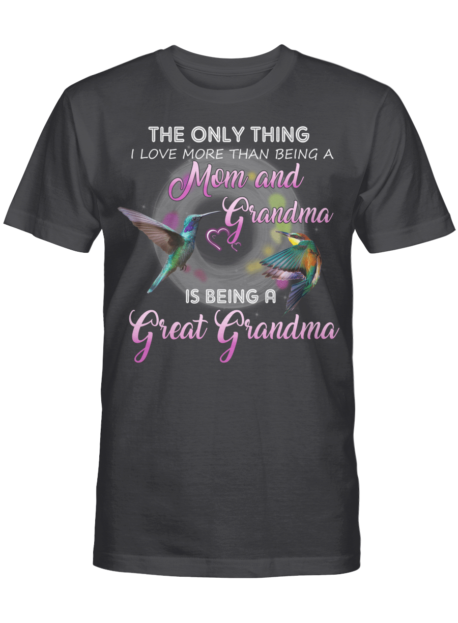 The Only Thing I Love More Than Being A Mom And Grandma Is Being A Great Grandma Shirt Gift For Mom T-Shirt, Mother’S Day Shirts