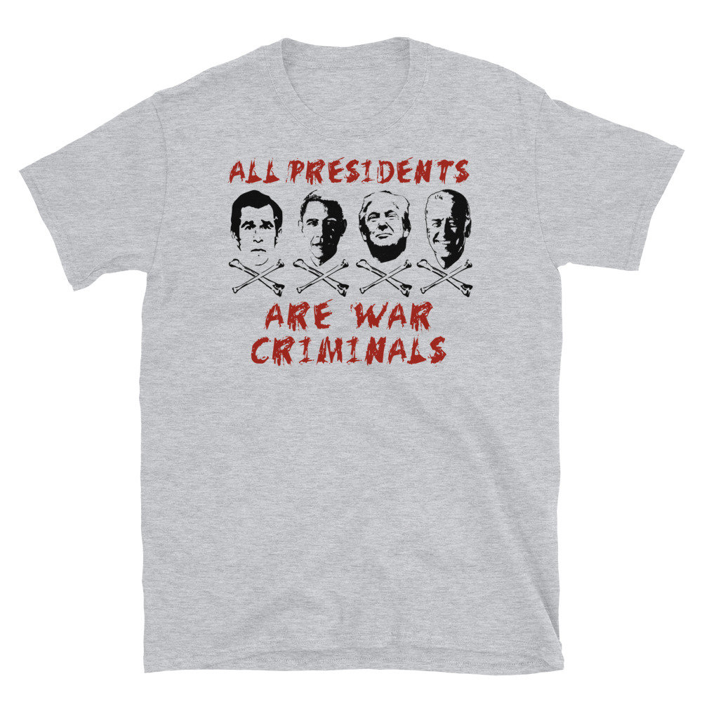 All Presidents Are War Criminals – Anti War, Anti Imperialist, Anti Imperialism T-Shirt