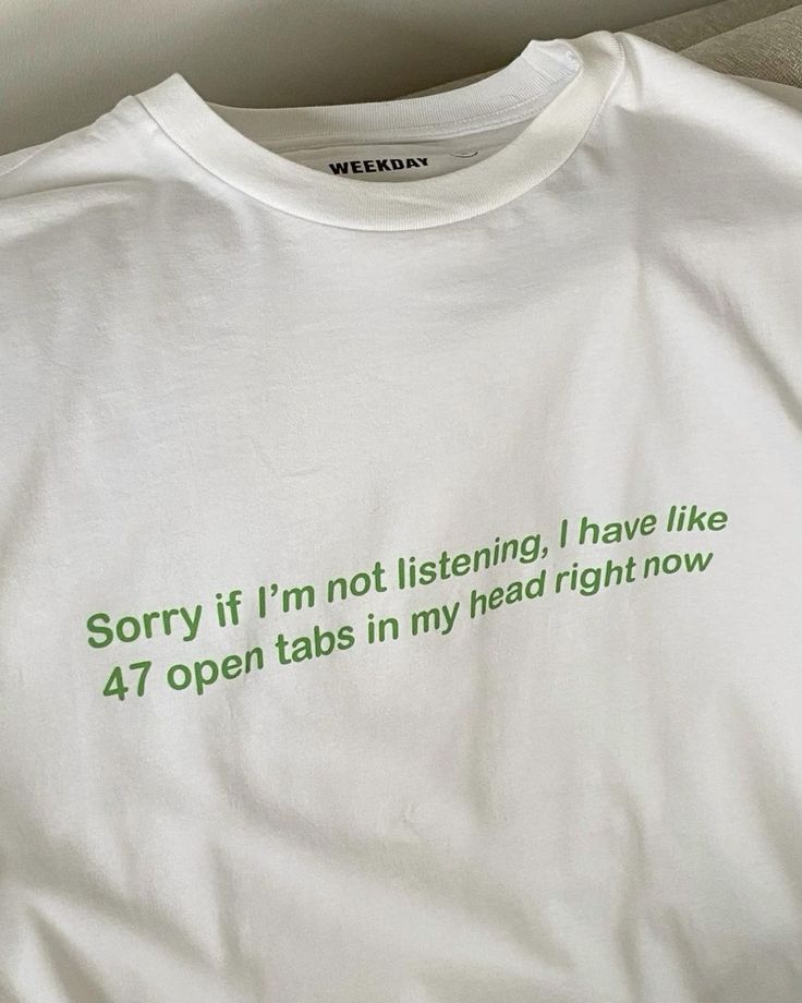 Sorry If I’m Not Listening, I Have Like 47 Open Tabs In My Head Right Now Tshirt