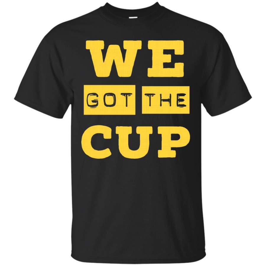 We Got The Cup Pittsburgh Shirt