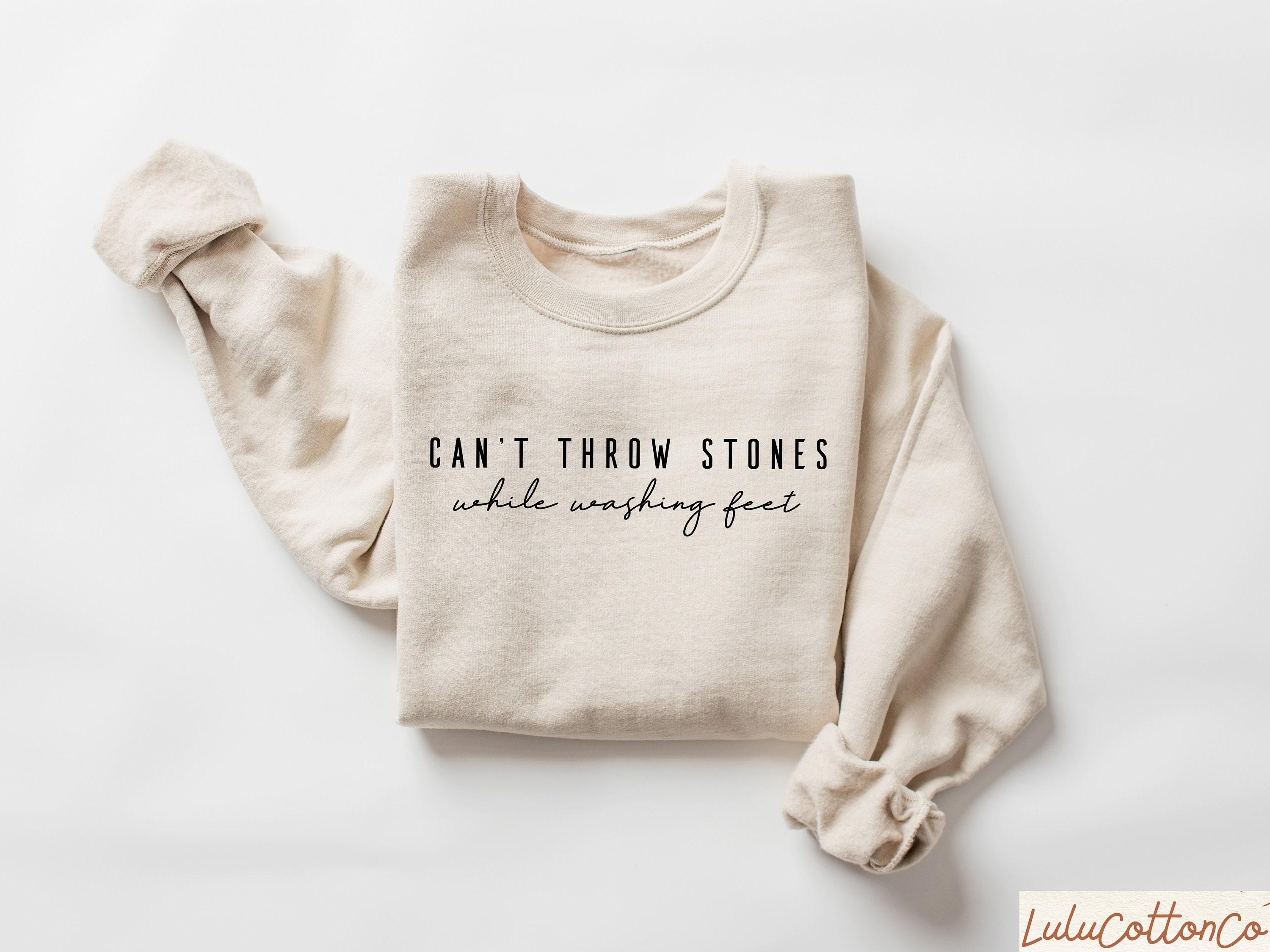 Can’t Throw Stones While Washing Feet Sweatshirt, Christian Shirt For Women, Religious Shirt for Christian, Christian Gift