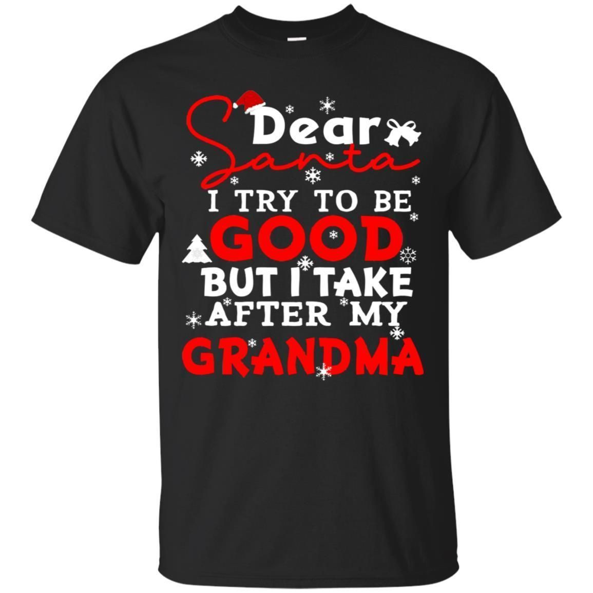 Dear Santa I Try To Be Good But I Take After My Grandma Ugly Christmas Family Matching Shirt