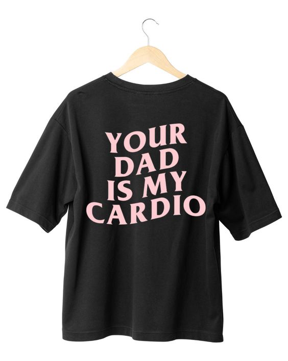 Your Dad is My Cardio T-shirt