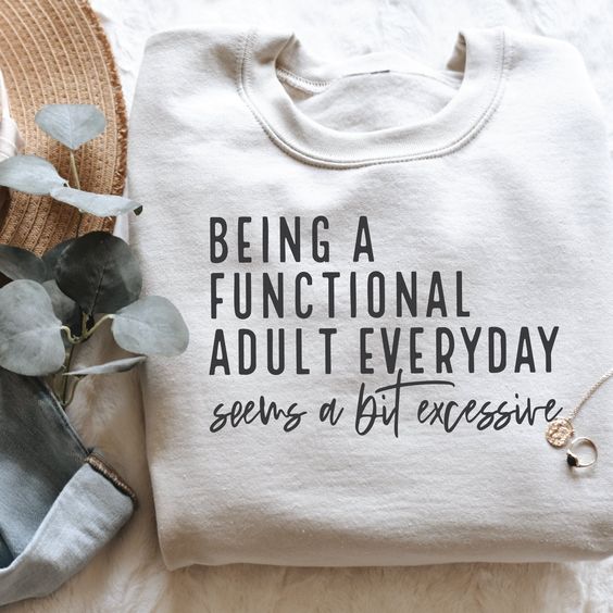 Being A Functional Adult Excessive Sweater