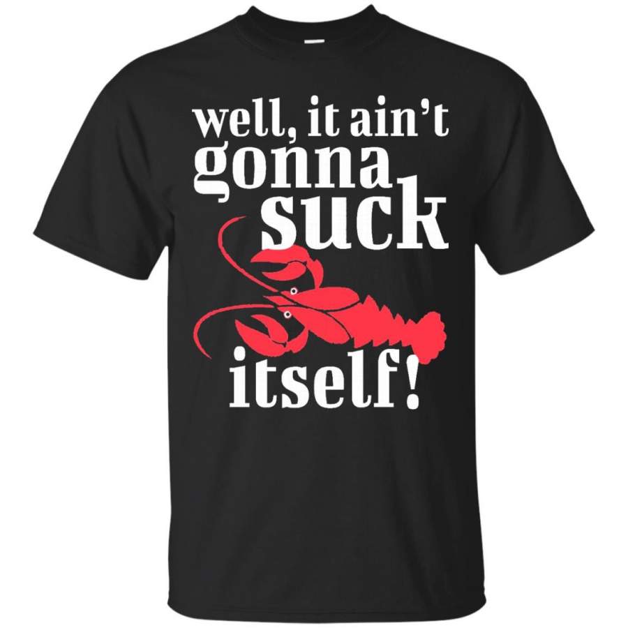 Well It Ain’t Gonna Suck Itself Red Crawfish T-Shirt