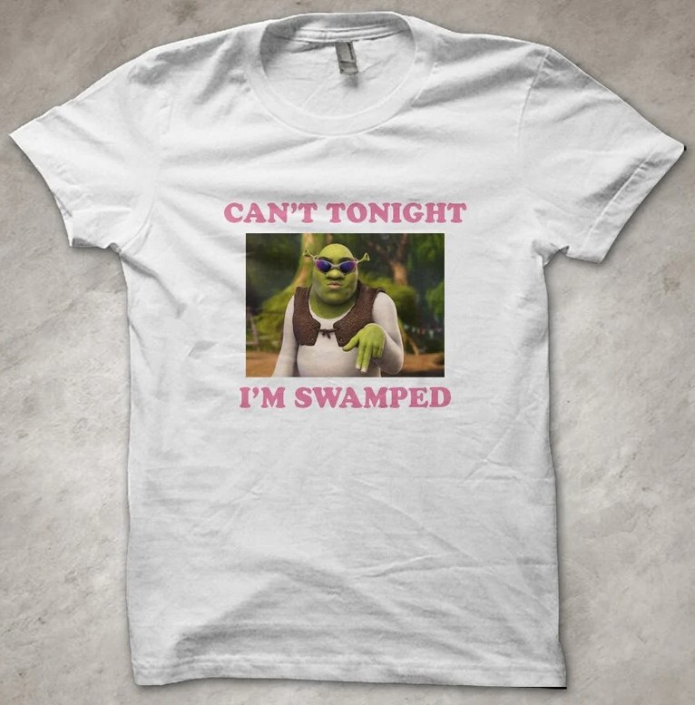 Cant tonight, Im Swamped Ogre Shrek Movie Meme Tee Shirt Outfit, Shirt Outfit Idea