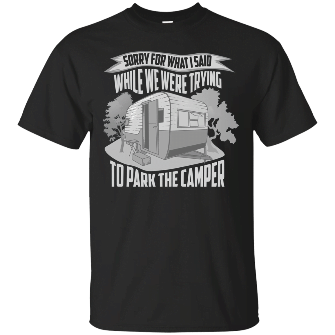 Sorry For What I Said While Trying To Park Camper Shirt Gift