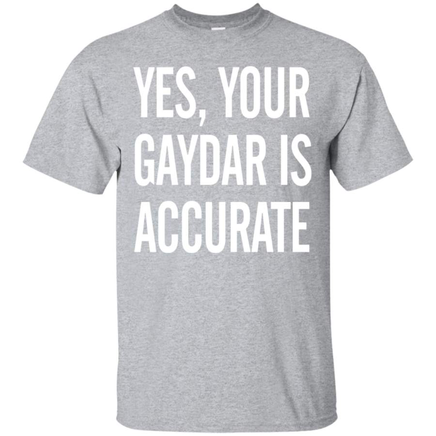 Yes Your Gaydar Is Accurate Funny Gay LGBT Shirt