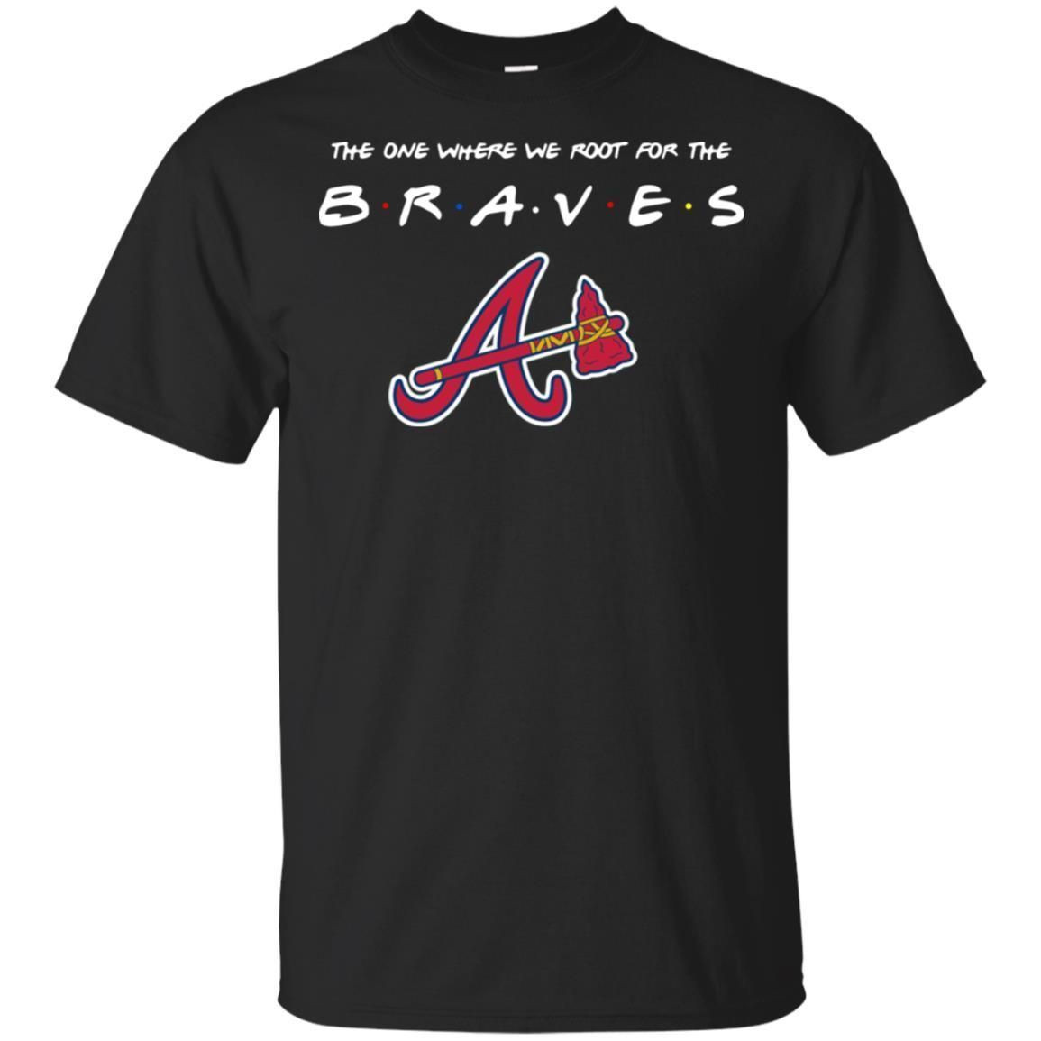 The One Where We Root For The Atlanta Braves Shirt T Shirt