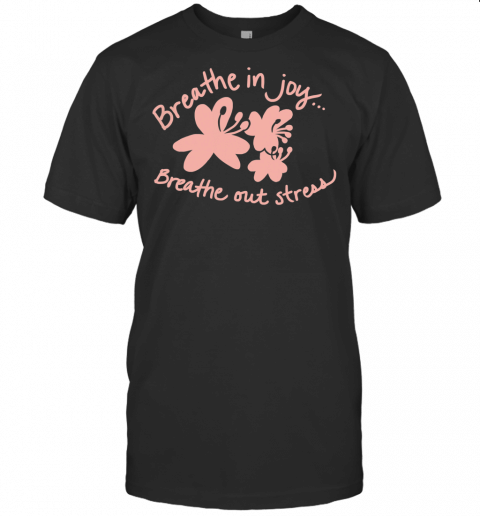 Breathe In Joy, Breathe Out Stress Yoga Relaxation T Shirt