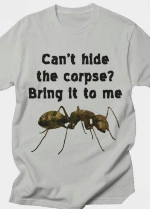 Ant Cant Hide The Corpse? Bring It to me tee Shirt Outfit, Shirt Outfit Idea