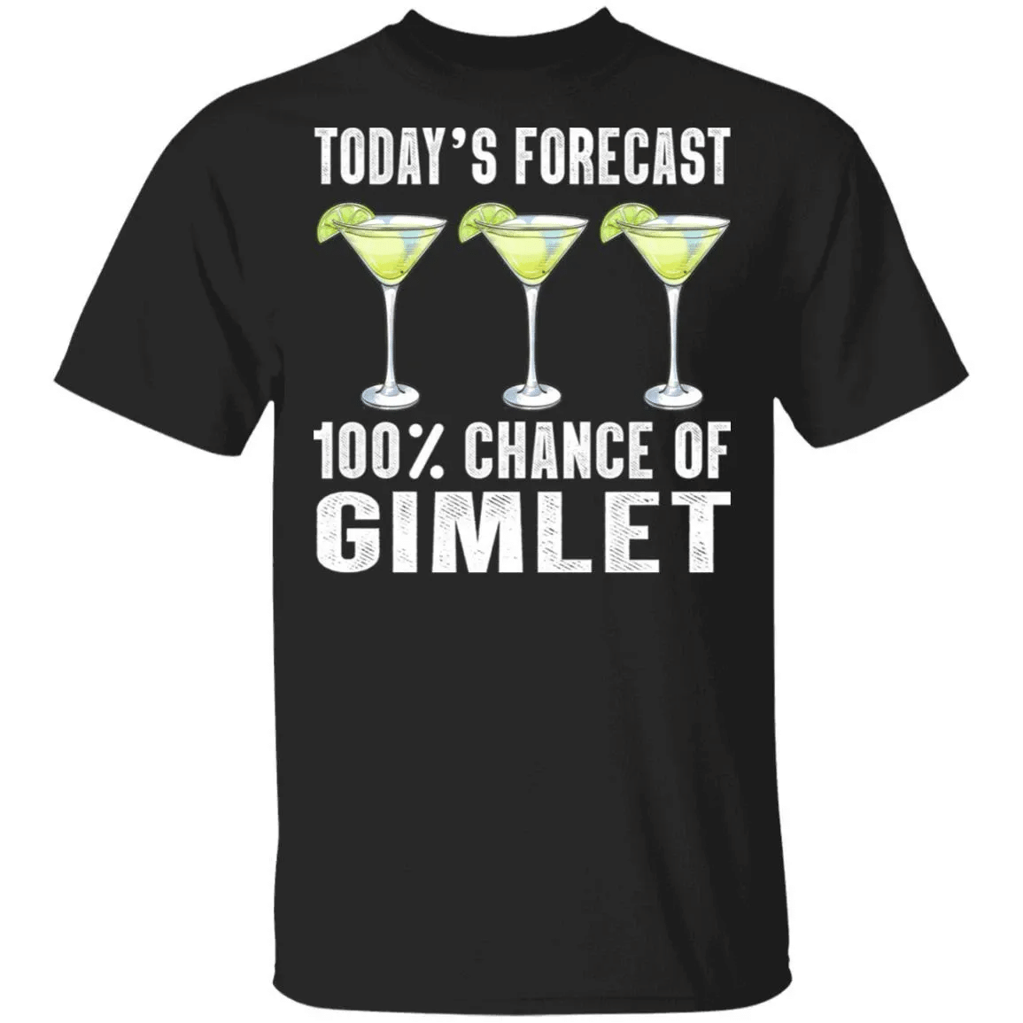 Todays Forecast 100 Gimlet T-Shirt Cocktail Tee Va03