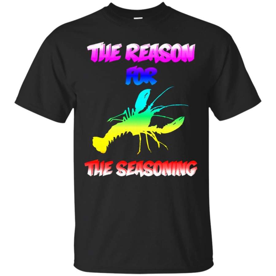 Crawfish Boil T-shirt Reason for the seasoning