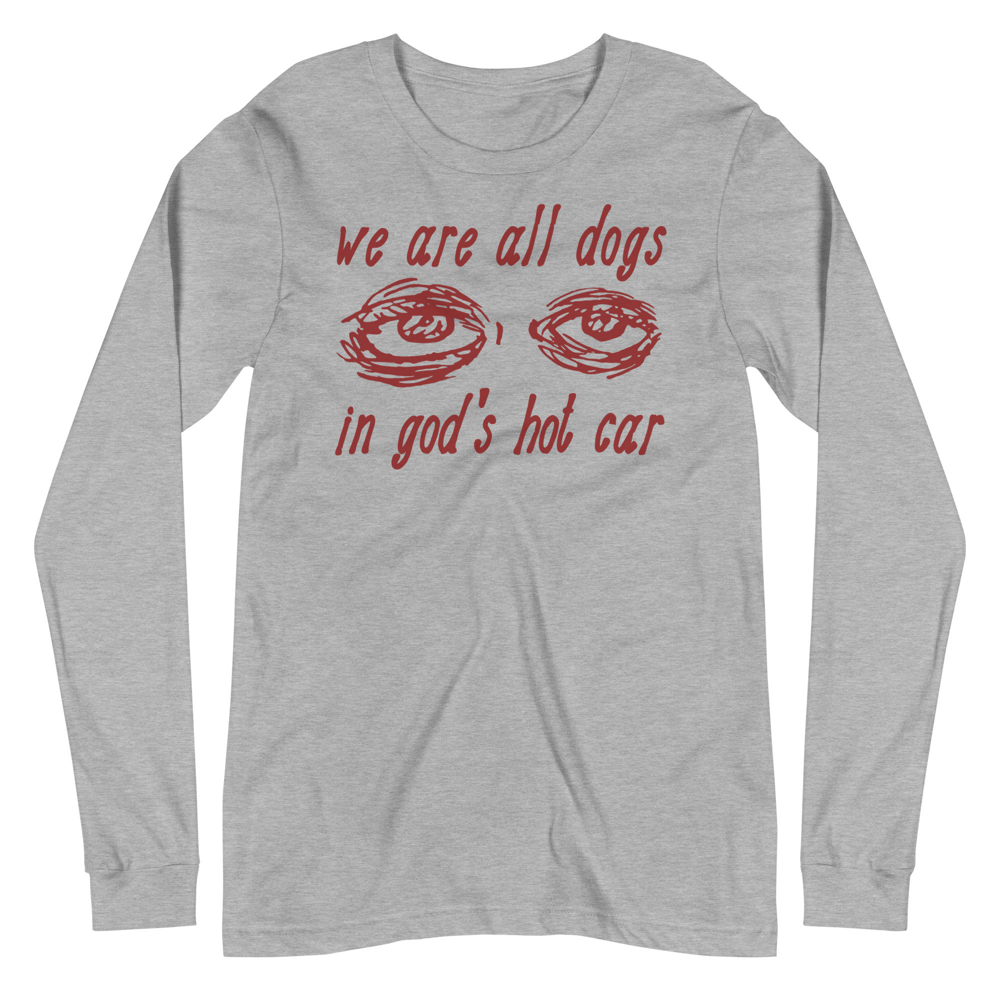 We Are All Dogs In God’s Hot Car – Oddly Specific Meme Long Sleeve Shirt