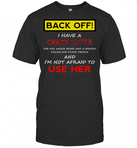 Back Off I Have A Crazy Sister Funny Men Women Brother Gift T Shirt