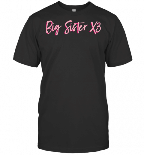 Big Sister X3 T Shirt