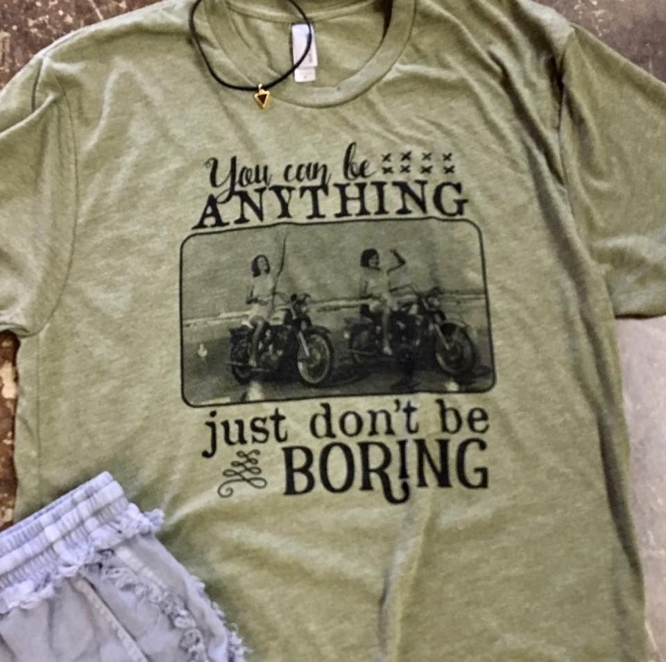 You Can Be Anything Just Don T Be Boring Uni Sex Shirt