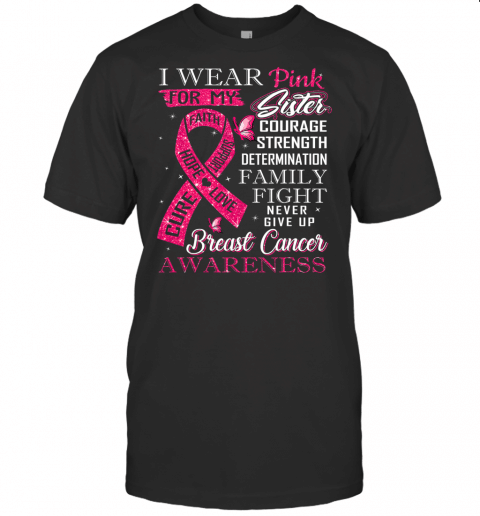 Breast Cancer Awareness Tee I Wear Pink For My Sister T Shirt