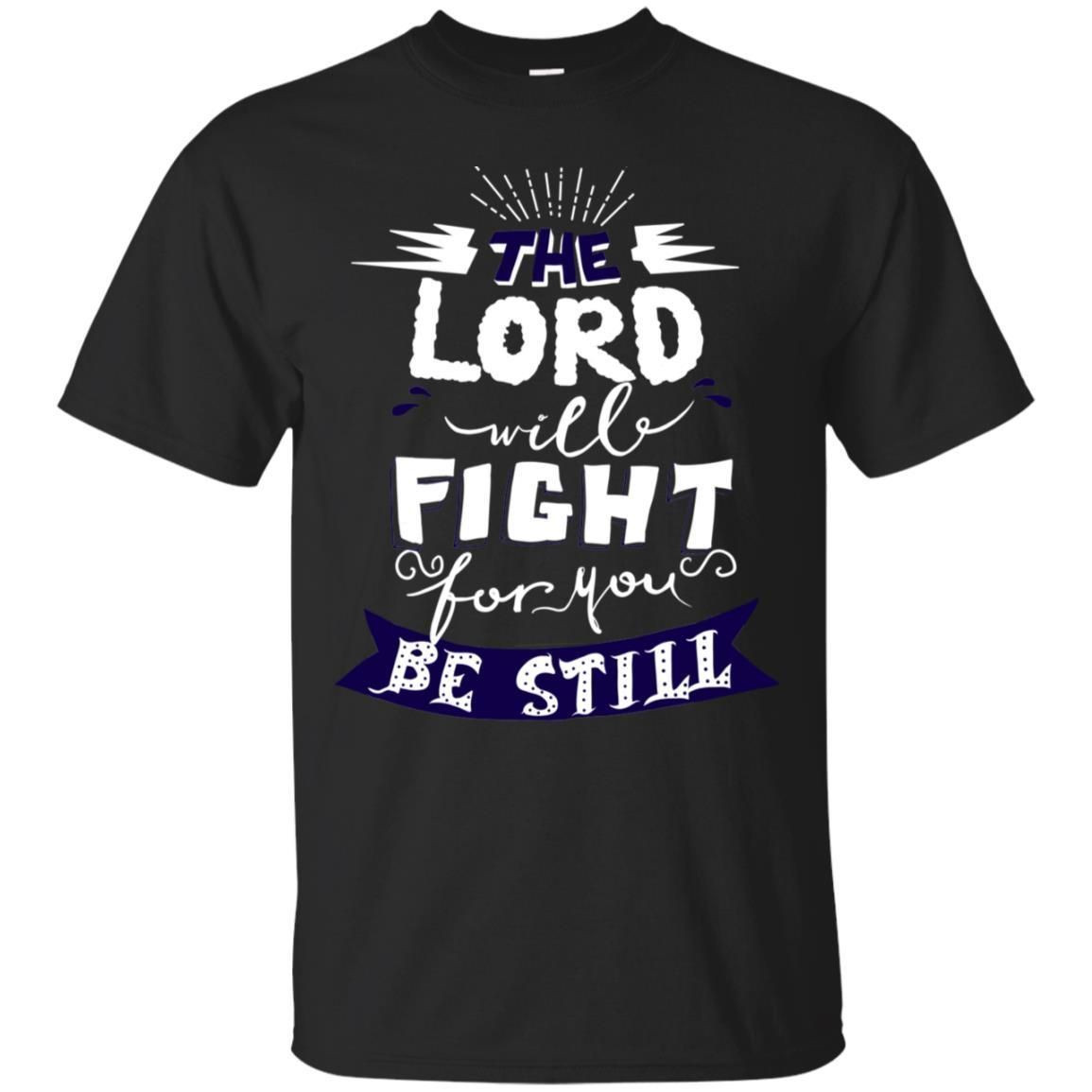 The Lord Will Fight Ror You Be Still Best Quote Christian Shirt