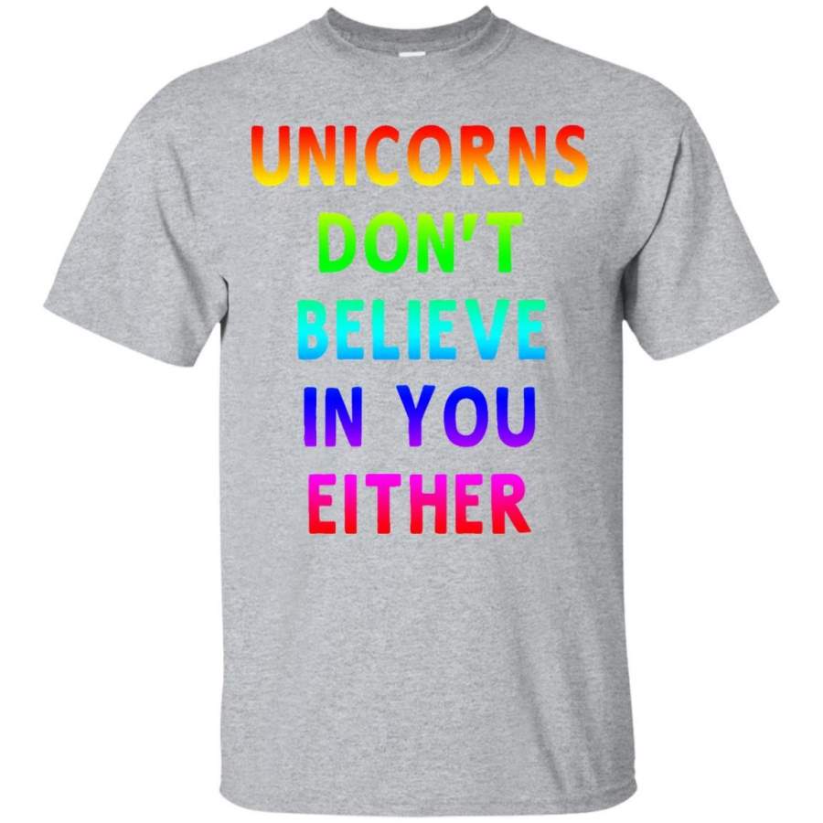 Unicorns Don’t Believe In You Either Funny T-shirt Women Men