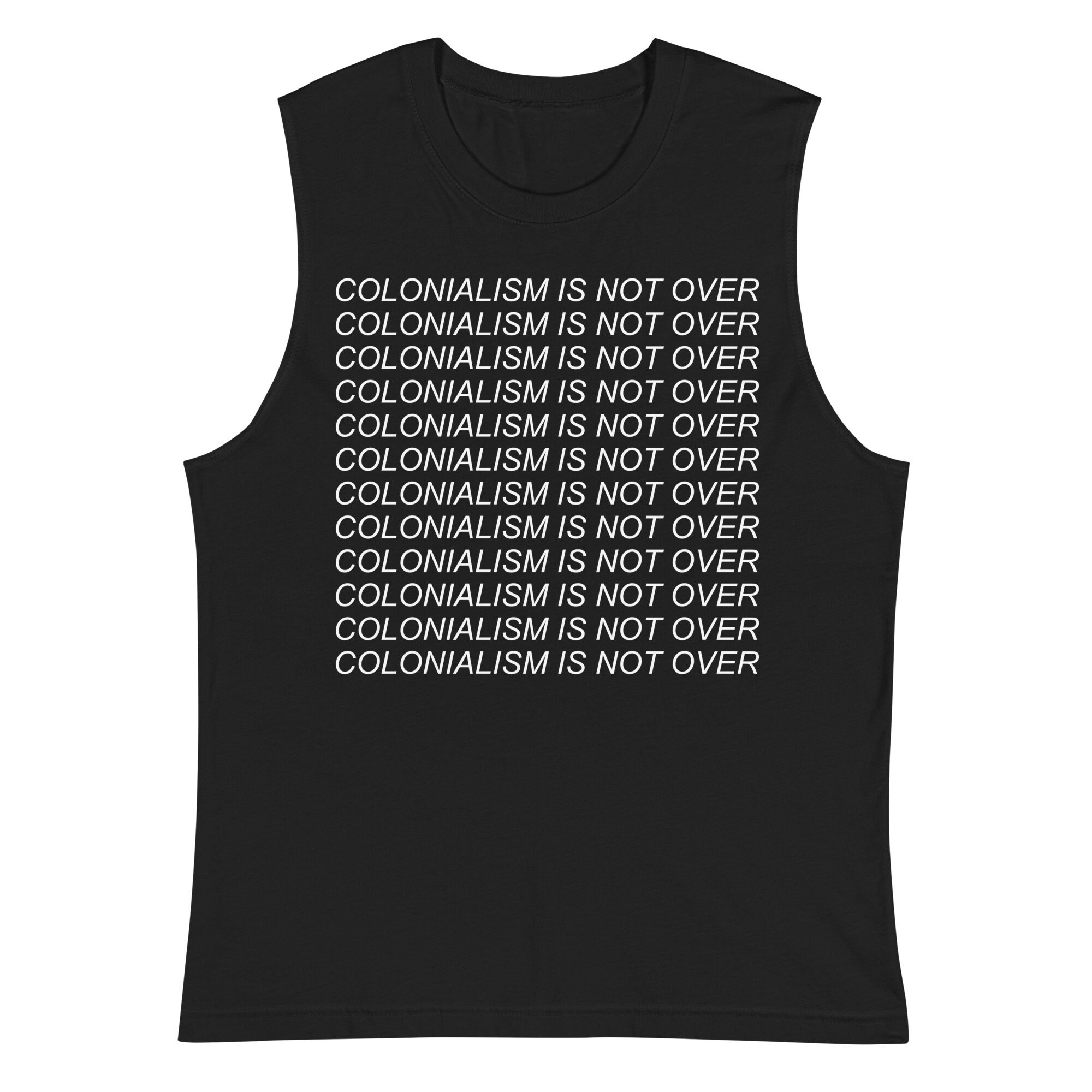 Colonialism Is Not Over – Decolonization, Anti Imperialism Muscle Shirt