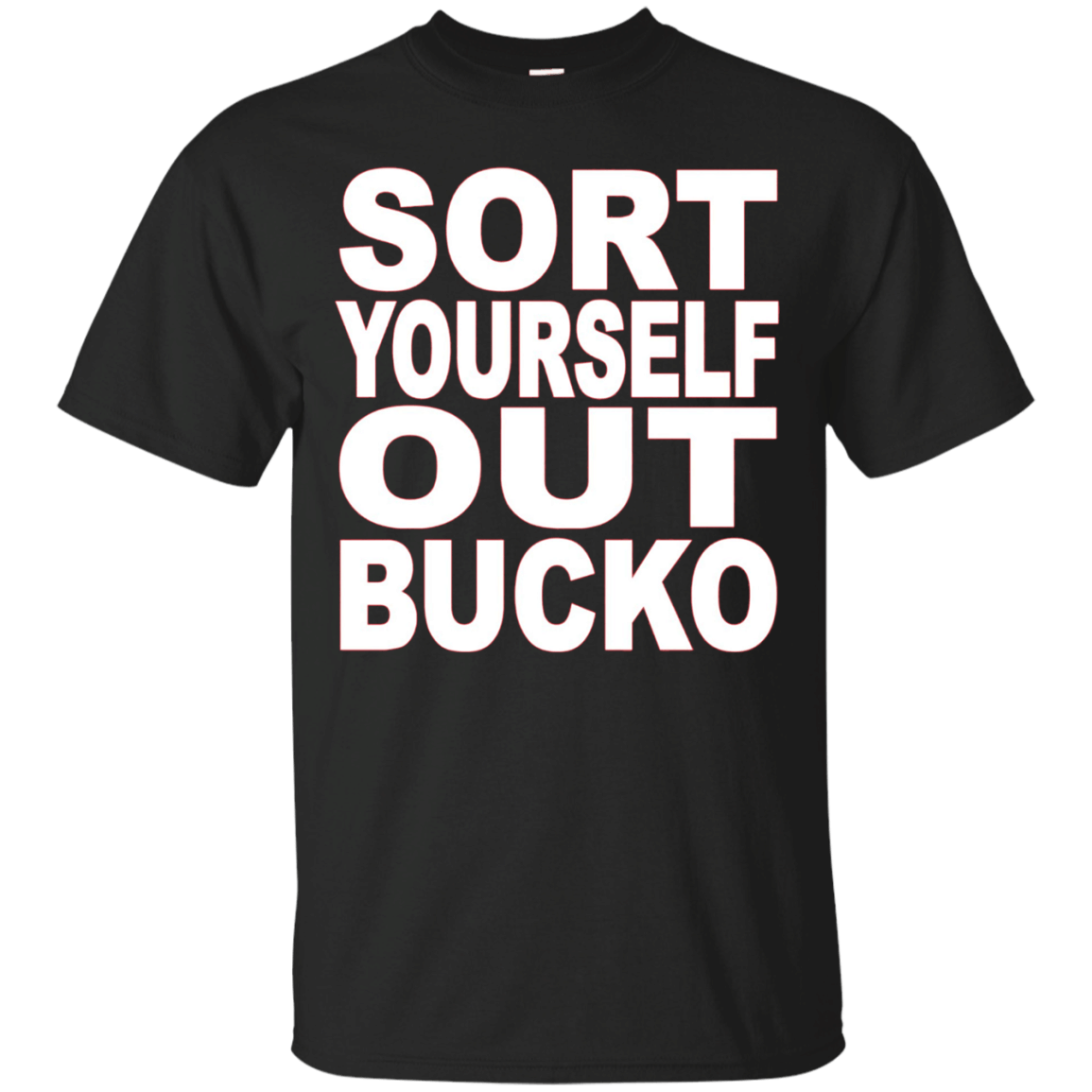 Sort Yourself Out Bucko T-Shirt