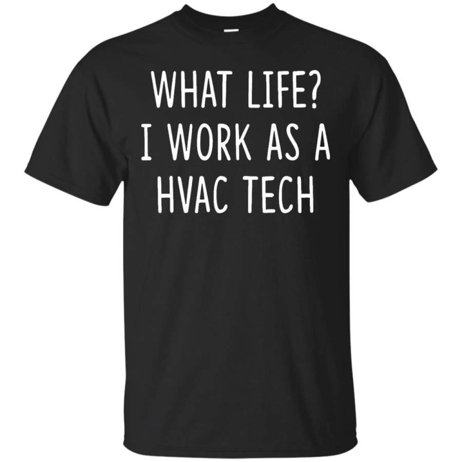 What Life I Work as HVAC Tech T-Shirt