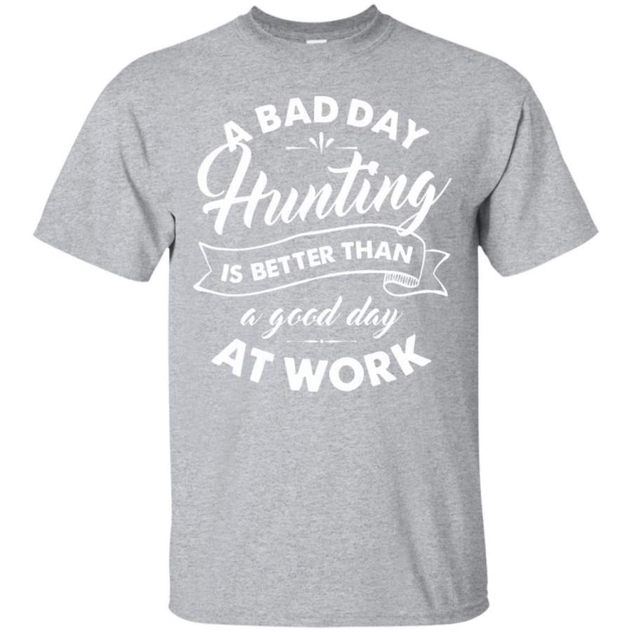 Bad Day Hunting Better Than Good Day At Work T Shirt